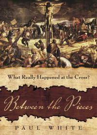 Between the Pieces: What Really Happened at the Cross